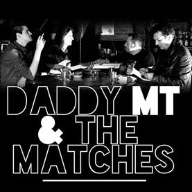 Daddy MT and the Matches
